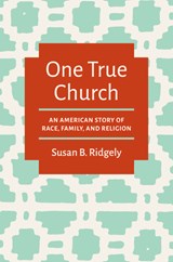 One True Church - Susan B. Ridgely - 9781469694580