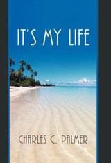 It's My Life - PALMER,  Charles C. - 9781469732497