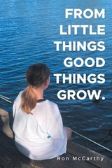 From Little Things Good Things Grow. - Ron McCarthy - 9781470500245