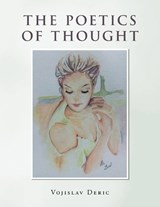 The Poetics of Thought - Vojislav Deric - 9781470500573