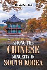 Among the Chinese Minority in South Korea - Daniel Nardini - 9781470535520