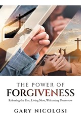 The Power of Forgiveness - Gary Nicolosi - 9781470537142