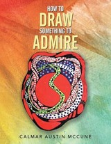 How to Draw Something to Admire - Calmar Austin McCune - 9781470538521