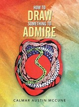How to Draw Something to Admire - Calmar Austin McCune - 9781470538538