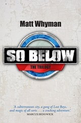 SO BELOW: THE TRILOGY - Matt Whyman - 9781471118494