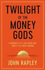 Twilight of the Money Gods - John Rapley - 9781471152771