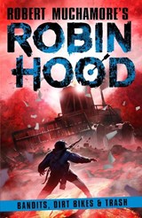 Robin Hood 6: Bandits, Dirt Bikes & Trash - Robert Muchamore - 9781471412820