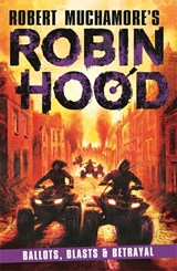 Robin Hood 8: Ballots, Blasts & Betrayal (Robert Muchamore's Robin Hood) - Robert Muchamore - 9781471413438