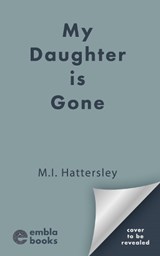 My Daughter is Gone - M.I. Hattersley - 9781471420726
