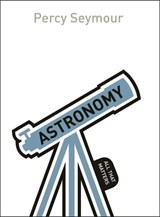 Astronomy: All That Matters - Percy Seymour - 9781471805752