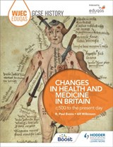 WJEC Eduqas GCSE History: Changes in Health and Medicine in Britain, c.500 to the present day - R. Paul Evans ; Alf Wilkinson - 9781471868177