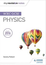My Revision Notes: WJEC GCSE Physics - Jeremy Pollard - 9781471883583
