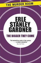 The Bigger They Come - Erle Stanley Gardner - 9781471908484