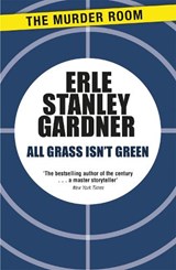All Grass Isn't Green - Erle Stanley Gardner - 9781471909283