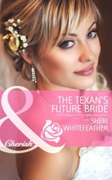The Texan's Future Bride (Byrds of a Feather, Book 2) (Mills & Boon Cherish) - Sheri WhiteFeather - 9781472004925