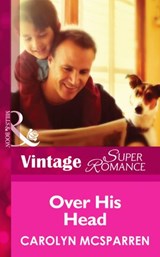 Over His Head (Single Father, Book 14) (Mills & Boon Vintage Superromance) - Carolyn McSparren - 9781472025432