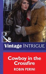 Cowboy In The Crossfire (Mills & Boon Intrigue) - Robin Perini - 9781472035660