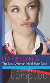 The Last Woman He'd Ever Date (Mills & Boon Modern Tempted) - Liz Fielding - 9781472039279