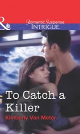 To Catch a Killer (Mills & Boon Intrigue) - Kimberly Van Meter - 9781472058294