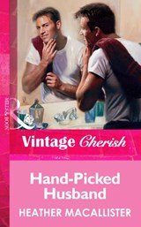 Hand-Picked Husband (Mills & Boon Vintage Cherish) - Heather MacAllister - 9781472067814