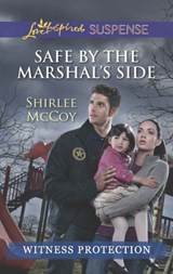 Safe By The Marshal's Side (Witness Protection) (Mills & Boon Love Inspired Suspense) - Shirlee McCoy - 9781472073280