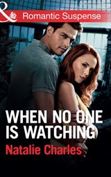 When No One Is Watching (Mills & Boon Romantic Suspense) - Natalie Charles - 9781472096135
