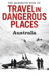The Mammoth Book of Travel in Dangerous Places: Australia - John Keay - 9781472100078