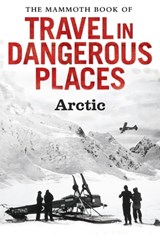 The Mammoth Book of Travel in Dangerous Places: Arctic - John Keay - 9781472100108