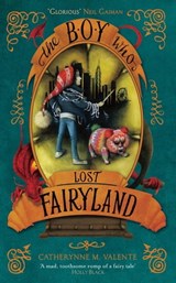 The Boy Who Lost Fairyland - Catherynne M. Valente - 9781472110428