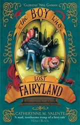 The Boy Who Lost Fairyland - Catherynne M. Valente - 9781472112828