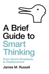 A Brief Guide to Smart Thinking - James M. Russell - 9781472143686