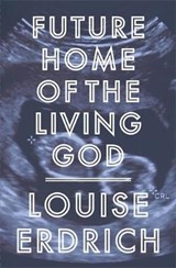 Future Home of the Living God - Louise Erdrich - 9781472153364