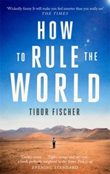 How to Rule the World - Tibor Fischer - 9781472153630