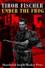 Under the Frog - Tibor Fischer - 9781472153661
