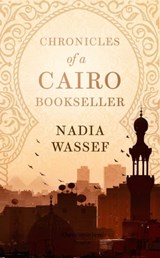 Chronicles of a Cairo Bookseller - Nadia Wassef - 9781472156846
