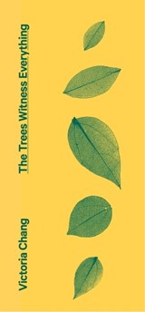 The Trees Witness Everything - Victoria Chang - 9781472157447