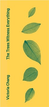 The Trees Witness Everything - Victoria Chang - 9781472157454