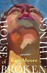 The House of Broken Things - Kim Moore - 9781472160485