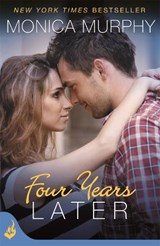 Four Years Later: One Week Girlfriend Book 4 - Monica Murphy - 9781472214485