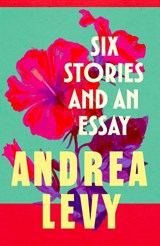 Six Stories and an Essay - Andrea Levy - 9781472222695