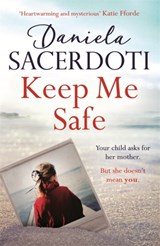 Keep Me Safe (A Seal Island novel) - Daniela Sacerdoti - 9781472235039