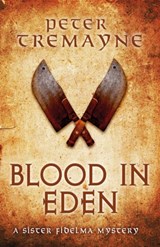 Blood in Eden (Sister Fidelma Mysteries Book 30) - Peter Tremayne - 9781472238764