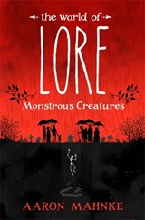 The World of Lore, Volume 1: Monstrous Creatures - Aaron Mahnke - 9781472251657