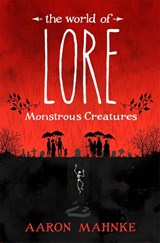 The World of Lore, Volume 1: Monstrous Creatures - Aaron Mahnke - 9781472251664