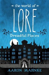 The World of Lore, Volume 3: Dreadful Places - Aaron Mahnke - 9781472251701