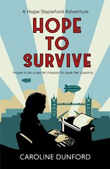 Hope to Survive (Hope Stapleford Adventure 2) - Caroline Dunford - 9781472276650