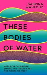 These Bodies of Water - Sabrina Mahfouz - 9781472282514