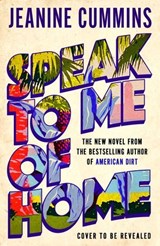 Speak to Me of Home - Jeanine Cummins - 9781472288820