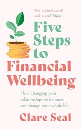 Five Steps to Financial Wellbeing - Clare Seal - 9781472289223