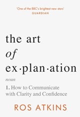 The Art of Explanation - Ros Atkins - 9781472298423